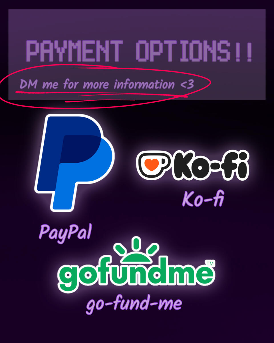 Untitled Payment Options (DM me for more information): • PayPal • Ko-fi • Gofundme